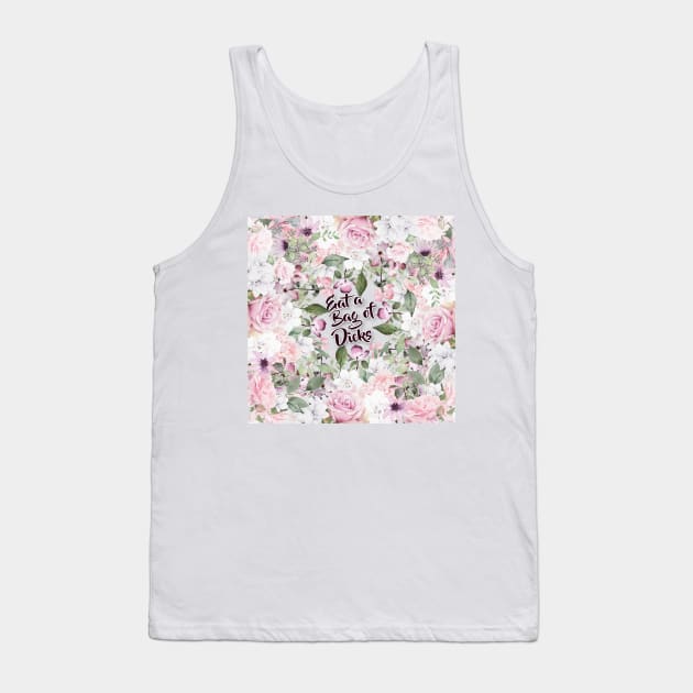 Eat A Bag Of Dicks - Floral Vintage Styled Collage Design Tank Top by DankFutura